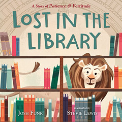 [Free] EPUB 📌 Lost in the Library: A Story of Patience & Fortitude (A New York Publi