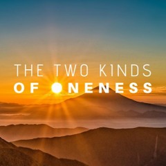 The Two Kinds of Oneness - Hari Kirtana Das