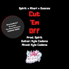 Spirit x Khari x Deuces - Cut 'Em Off (Prod. Spirit)