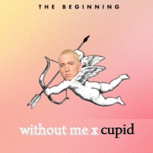 Without me x cupid