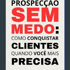 PDF [READ] 📖 Prospecção sem medo: como conquistar clientes quando você mais precisa (Portuguese Ed