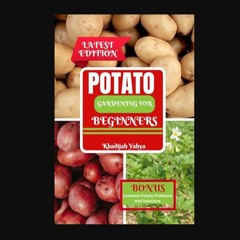 Read eBook [PDF] ❤ POTATO GARDENING FOR BEGINNERS: How To Grow Bountiful Potatoes in Your Yard fro