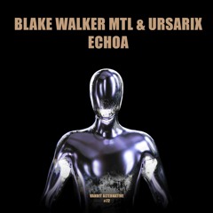 Blake Walker MTL , Ursarix - Echoa (Extended) (Vandit Alternative)