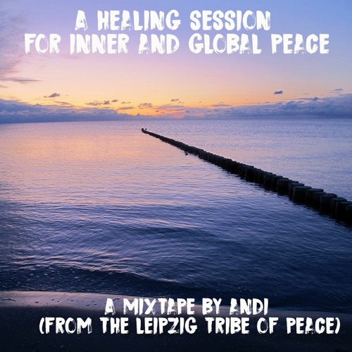 a healing session for inner and global peace - andi (from the leipzig tribe of peace)