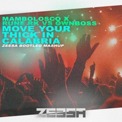 Mambolosco X Rune Rk Vs Öwnboss - Move Your Thick In Calabria (ZEESA Bootleg MashUp)