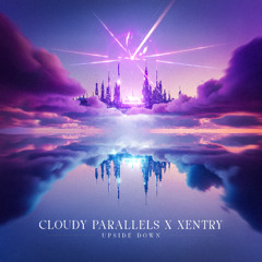 Cloudy Parallels x Xentry - Upside Down