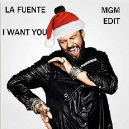 Stream Mgm Presents: La Fuente - I Want You ( Mgm Christmas Edit ) Free  Download!! By Martyn Green Music | Listen Online For Free On Soundcloud