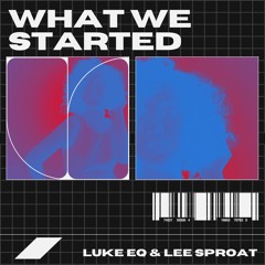 FREE DOWNLOAD: Luke EQ & Lee Sproat - What We Started