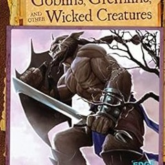 [Free] EBOOK 📬 A Field Guide to Goblins, Gremlins, and Other Wicked Creatures (Fanta