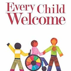 GET KINDLE ✅ Every Child Welcome: A Ministry Handbook for Including Kids with Special