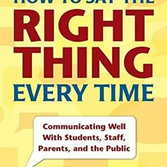 ACCESS [EBOOK EPUB KINDLE PDF] How to Say the Right Thing Every Time: Communicating W
