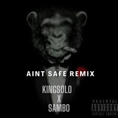 Aint Safe Remix ft .SamBo