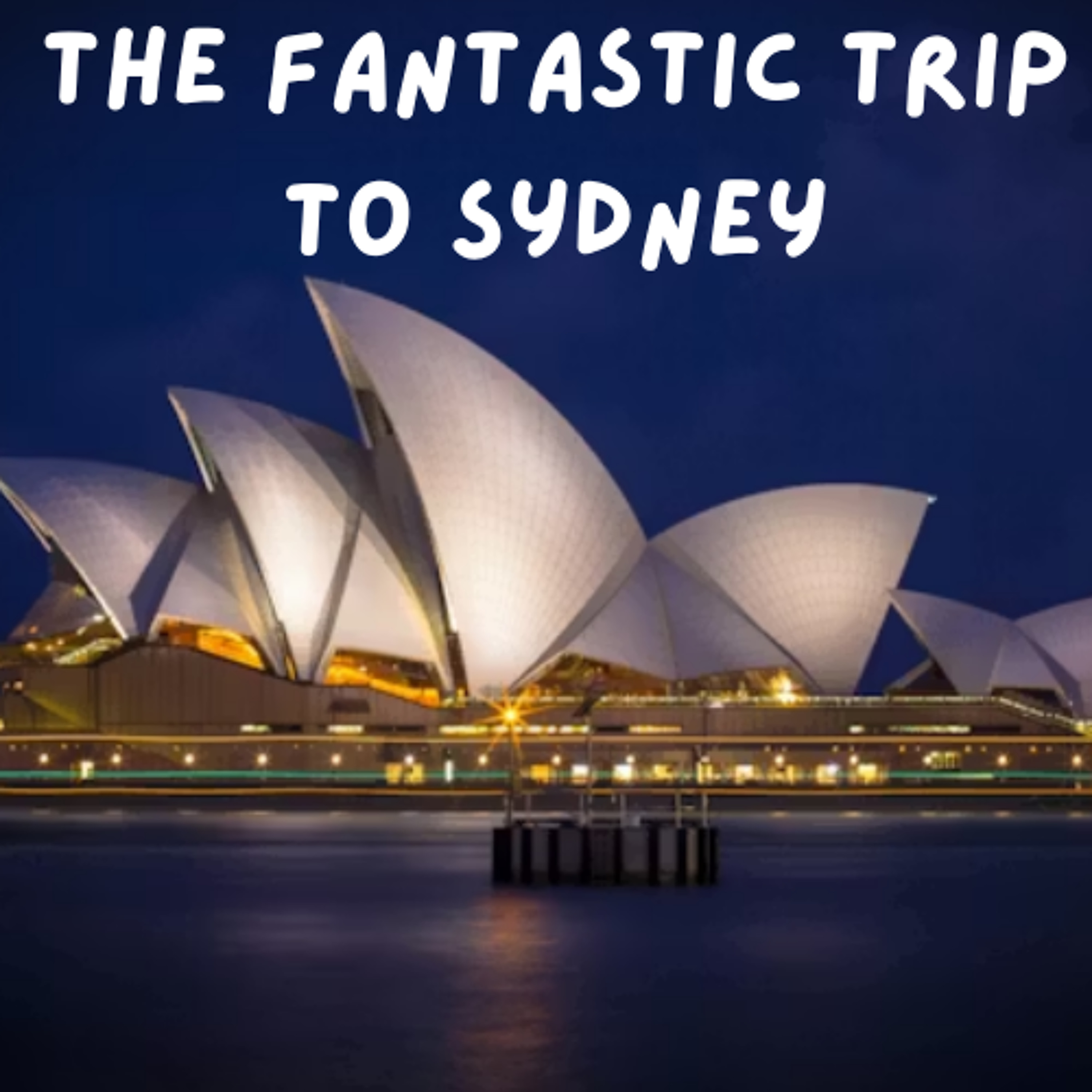 The Fantastic Trip to Sydney - Evie, Ayla and Ashleigh - Catherine McAuley School