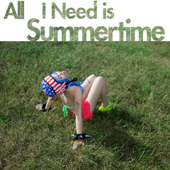 All I need is Summertime