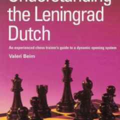 [READ] EBOOK 💗 Understanding the Leningrad Dutch (Understanding Chess Openings) by