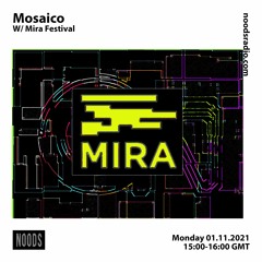 Mosaico w/ MIRA Festival [at] Noods Radio