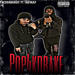 POP4KDRAKE FT. Tae4Kay