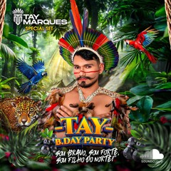 #04: Special Set - "TAY B.DAY PARTY - 2ª Edição: Sou Bravo, Sou Forte, Sou Filho do Norte!"