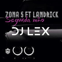 Zona 5 feat. Landrick - Segunda Mão - DJ LEX (afro tech)