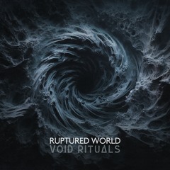 Ruptured World - Void Rituals - 03 Canticle For A Dying World