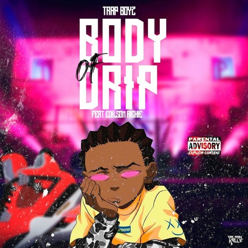 Trap Boyz - Body the Drip(feat. Edilson Richie)