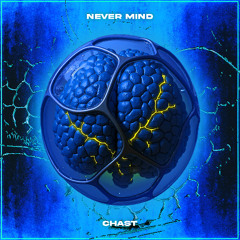 CHAST - Never Mind [FREE DL]
