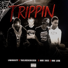 TRIPPIN LUMINOSITY X ODW LIEK X ODW 3DEE X TAELIKESCHICKEN