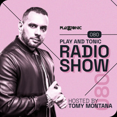 Play and Tonic Radio Show 080 guest mix by Tomy Montana