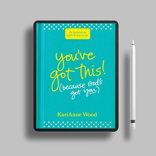You’ve Got This (Because God’s Got You): 52 Devotions to Uplift and Encourage . Free Edition [PDF]