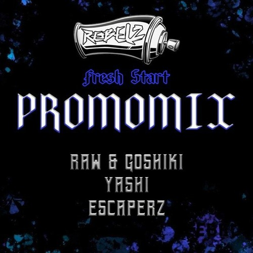 YASHI & ESCAPERZ VS RAW & GOSHIKI - REBELZ : FRESH START PROMOMIX