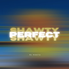 perfect/shawty