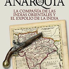 [DOWNLOAD] KINDLE 📦 La anarquía: La Compañía de las Indias Orientales y el expolio d