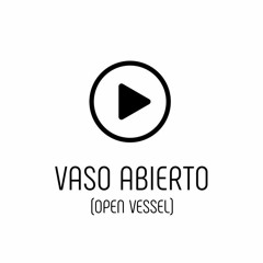 Vaso Abierto (Open vessel)