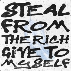 Steal From the Rich, Give to Myself By: Simon Viklund
