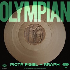 OLYMPIAN 57 // PIOTR FIGIEL & RRAPH