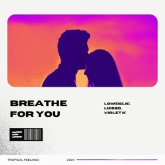 Lowdelic, Luisso, Violet K - Breathe For You (Extended Mix)