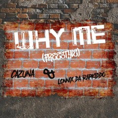 Cazuna & Lonnix da rapkiddo- "WHY ME (Freestyle)"