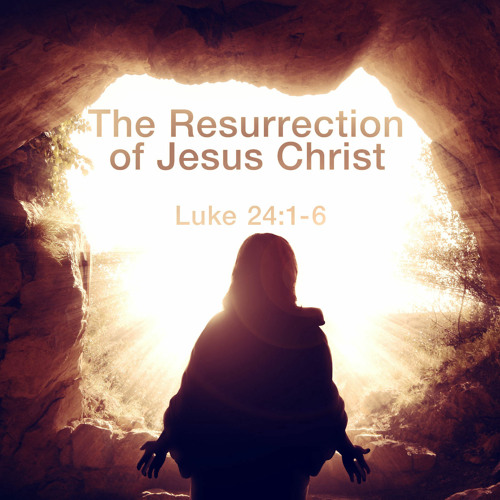 Stream The Resurrection of Jesus Christ (Luke 24:1-6) by Stillwater ...