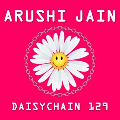 Daisychain 129 - Arushi Jain