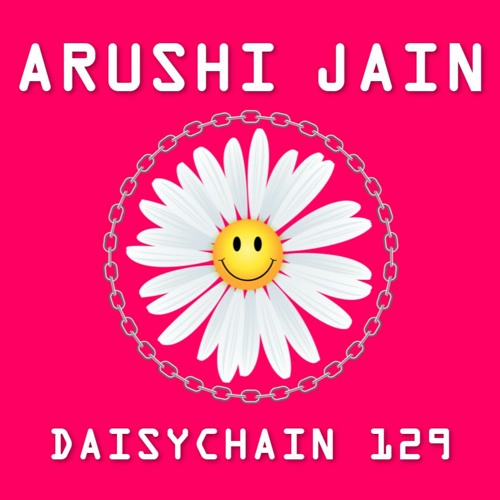 Daisychain 129 - Arushi Jain