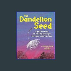 (DOWNLOAD PDF)$$ 📖 The Dandelion Seed: A Life Cycle Nature Book for Kids (Plants For Children, Sci