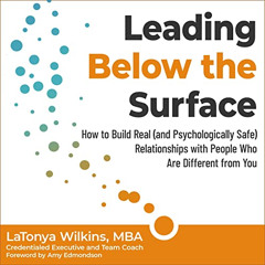 [Get] EPUB 📒 Leading Below the Surface: How to Build Real (and Psychologically Safe)