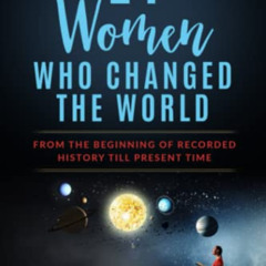 [Access] KINDLE 💗 21 Women Who Changed the World: From the Beginning of Recorded His