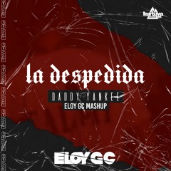 Daddy Yankee - La Despedida (ELOY GC MASHUP) FREE DOWNLOAD