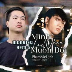Mình Lạc Nhau Muôn Đời - Phạm Sắc Lệnh (Monkieq Remix)