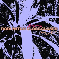 Robi Mitch - Close / Closer