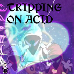 TRIPPING ON ACID (FEAT. ICYROSE)