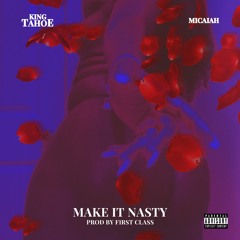 Make It Nasty (feat Micaiah)