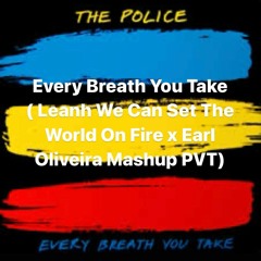 P0L1C3 - Every Bre4th You Take ( Leanh We Can Set The World On Fire X Earl Oliveira Mashup PVT) FREE