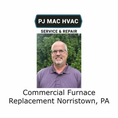 Commercial Furnace Replacement Norristown, PA